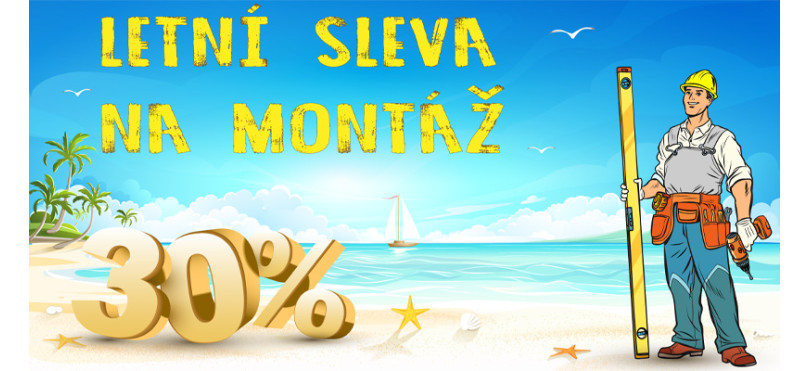 AKCE LÉTO - 30% letní sleva na montáž - UKONČENA AKCE LÉTO - 30% letní sleva na montáž - UKONČENA